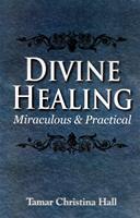 Divine Healing Miraculous and Practical