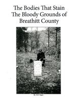 THE BODIES THAT STAIN THE BLOODY GROUNDS OF BREATHITT COUNTY